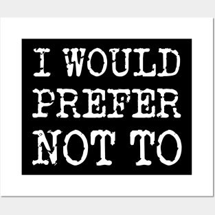 I Would Prefer Not To - Bartleby's Polite Protest Posters and Art